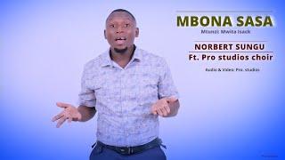 MBONA SASA - Mtunzi: Mwita Isack - Artist: Norbert Ft. Pro studios choir