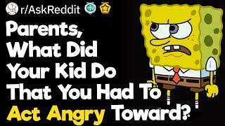 Parents, What Did Your Kid Do That You Had To Act Angry Toward?