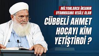 Milyonlarca İnsanın Uyanmasına Vesile Olan Cübbeli Ahmet Hocayı Kim Yetiştirdi -İsmail Cevdet Hoca