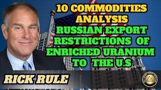 New Trump Era, 10 Commodities Analysis, Enriched Uranium Export Ban to the U.S - Rick Rule