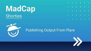 MadCap Shorties: Publishing Output From Flare