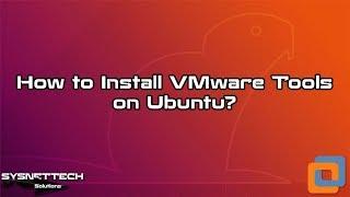 How to Install VMware Tools on Ubuntu 19.04 / 18.10 / 18.04 / 17.10 / 16.10 | SYSNETTECH Solutions