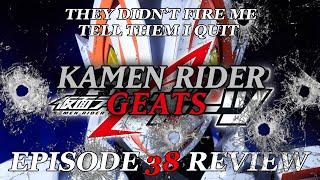 THEY DIDN'T FIRE ME TELL THEM I QUIT - Kamen Rider Geats EPISODE 38 Review