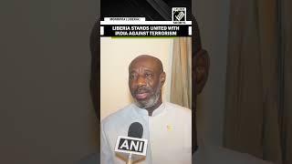 “We stand with them…” Liberia stands united with India in fight against terrorism