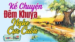 Kể chuyện đêm khuya nghe cực cuốn - Đọc truyện đêm khuya dễ nghe dễ ngủ