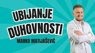 UBIJANJE DUHOVNOSTI - Marko Matijašević