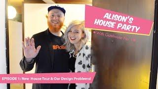 Alison's House Party! Ep.1: Our New House! And our big problem!