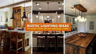 30+ Fabulous Rustic Lighting Ideas to Give Your Home a Lovely Vintage Look