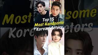 Top 15 Most Handsome Korean Actors #shorts #trending #chaeunwoo #songkang #kimsoohyun #viral #kdrama