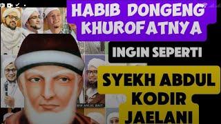 DONGENG KHUROFAT HABIB MUNGKIN INGIN MENYAMAI SYEKH ABDUL KODIR JAILANI