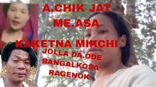 A.CHIK JAT ME.ASA KAKETNAN MITCHIJOLA DA.ODE BANGALKOSA RAGENOK ///NithaAzong marak