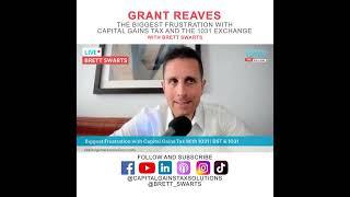 The Biggest Frustration with Capital Gains Tax and the 1031 Exchange with Grant Reaves