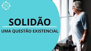 Solidão: Uma questão existencial