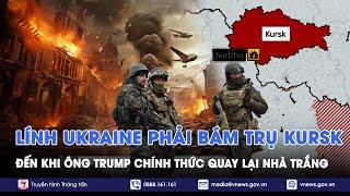 20% lãnh thổ Ukraine đã rơi vào tay Nga, lính Ukraine rệu rã ở Kursk đến khi ông Trump nhậm chức