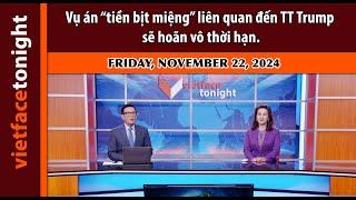 Vietface Tonight I Vụ án “tiền bịt miệng” liên quan đến TT Trump sẽ hoãn vô thời hạn | 11/22/24