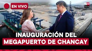 Megapuerto de Chancay: en VIVO la histórica inauguración del nuevo epicentro del comercio global