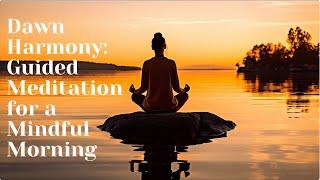 Dawn Harmony: Guided Meditation for a Mindful Morning