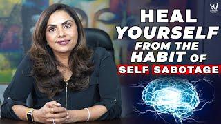 Heal Yourself from the Habit of Self Sabotage | Dr. Meghana Dikshit