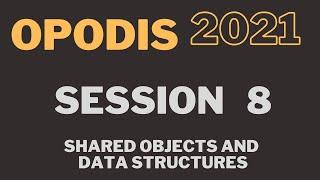 OPODIS 2021 - Session 8 - Shared objects and data structures