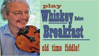Whiskey before Breakfast for old time fiddle. Learn the tune, with bowing and ornamentation.