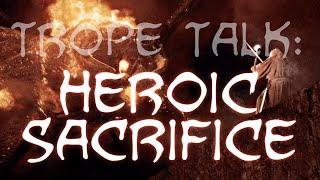 Trope Talk: Heroic Sacrifices