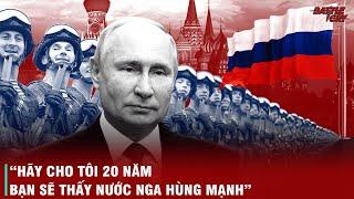 HÀNH TRÌNH 20 NĂM KỲ DIỆU CỦA PUTIN - TỪ MIẾNG MỒI NGON ĐẾN NỖI KHIẾP SỢ CỦA PHƯƠNG TÂY