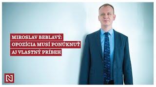 Miroslav Beblavý: Opozícia musí ponúknuť aj vlastný príbeh