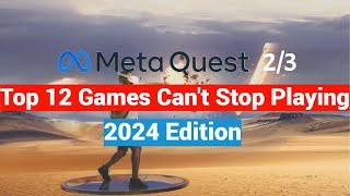 Top 12 Meta Quest 2 / 3 Games I Can't Stop Playing - 2024 Edition