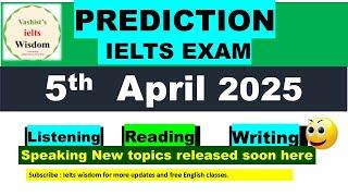 PREDICTION: 5 April 2025 Ielts exam | IDP, BC , Academic  and General  students.