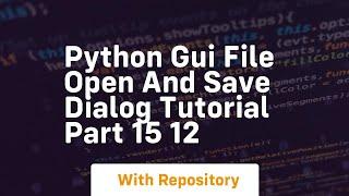 Python gui file open and save dialog tutorial part 15 12