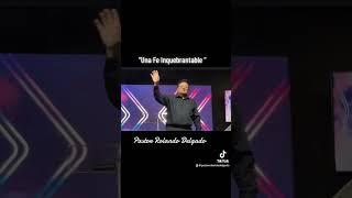 UNA FE INQUEBRANTABLE Pastor Rolando Delgado