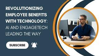 Revolutionizing Employee Benefits with Technology: AI and EngageTech Leading the Way