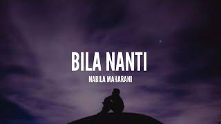 Nabila Maharani - Bila Nanti (Lirik)