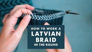 How to work a Latvian braid in the round | KNITTING TUTORIAL