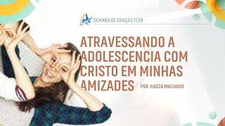 Atravessando a Adolescência com Cristo em Minhas Amizades | por Hácza Machado