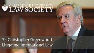 Litigating International Law: Sir Christopher Greenwood