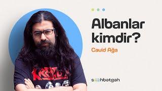 Albanlar, dilləri və tarixi | Cavid Ağa | Söhbətgah
