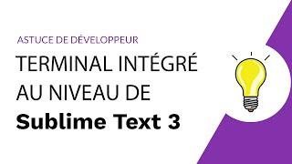 Astuce de développeur - Ouvrir un terminal dans Sublime Text 3