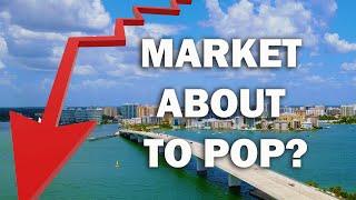 Is the Real Estate Market in Sarasota Florida ABOUT TO POP?