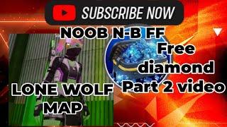 NOOB N-B FF/ LONE WOLF MAP/ Free diamond part 2 video