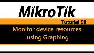 MikroTik Tutorial 98 - Monitor Router resources using Graphing