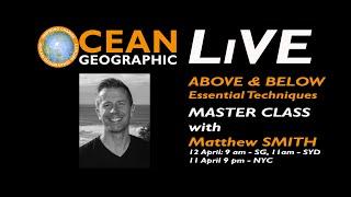 Ocean Geographic LIVE "Essential Above & Below (split) Photography Techniques with Matthew Smith.