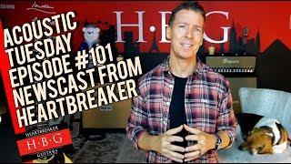 Acoustic Tuesday Episode #101 Newscast from Heartbreaker Guitars