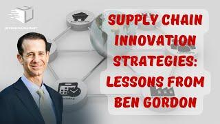 Supply Chain Innovation Strategies: Lessons from Ben Gordon