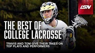 The Best of College Lacrosse: Travis and Tom give their takes on top plays and performers.