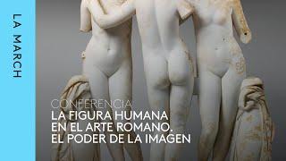 La figura humana en la Antigüedad (IV): Roma · La March