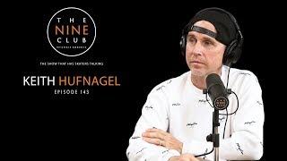 Keith Hufnagel | The Nine Club With Chris Roberts - Episode 143