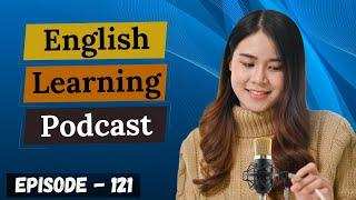 English Learning Podcast Conversation Episode 121 (Intermediate Level)| English Podcast Conversation