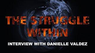 The Struggle Within || Danielle Valdez Full Interview