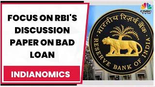 Focus On RBI's Discussion Paper On Bad Loan: Assessing The Impact With Experts | Indianomics